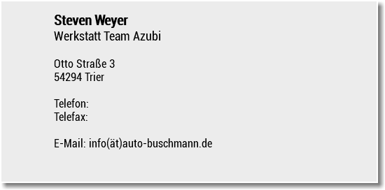 Steven Weyer Werkstatt Team Azubi Otto Straße 3 54294 Trier Telefon: Telefax: E-Mail: info(ät)auto-buschmann.de