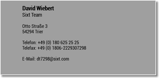 David Wiebert Sixt Team Otto Straße 3 54294 Trier Telefon: +49 (0) 180 625 25 25 Telefax: +49 (0) 1806-2229307298 E-Mail: dt7298@sixt.com