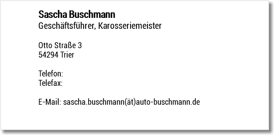 Sascha Buschmann Geschäftsführer, Karosseriemeister Otto Straße 3 54294 Trier Telefon: Telefax: E-Mail: sascha.buschmann(ät)auto-buschmann.de