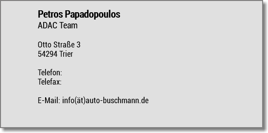 Petros Papadopoulos ADAC Team Otto Straße 3 54294 Trier Telefon: Telefax: E-Mail: info(ät)auto-buschmann.de