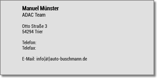 Manuel Münster ADAC Team Otto Straße 3 54294 Trier Telefon: Telefax: E-Mail: info(ät)auto-buschmann.de