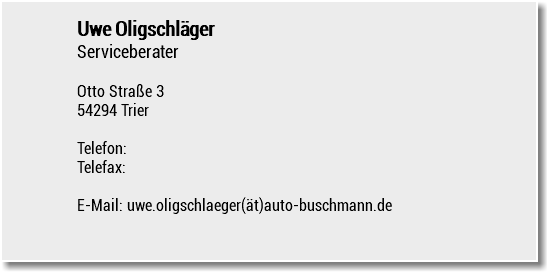Uwe Oligschläger Serviceberater Otto Straße 3 54294 Trier Telefon: Telefax: E-Mail: uwe.oligschlaeger(ät)auto-buschmann.de