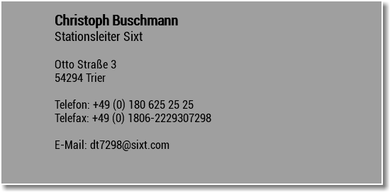 Christoph Buschmann Stationsleiter Sixt Otto Straße 3 54294 Trier Telefon: +49 (0) 180 625 25 25 Telefax: +49 (0) 1806-2229307298 E-Mail: dt7298@sixt.com