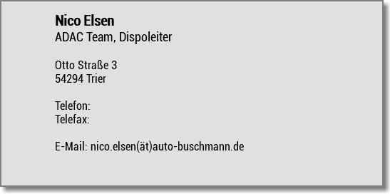 Nico Elsen ADAC Team, Dispoleiter Otto Straße 3 54294 Trier Telefon: Telefax: E-Mail: nico.elsen(ät)auto-buschmann.de