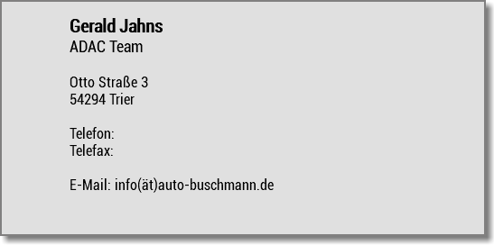 Gerald Jahns ADAC Team Otto Straße 3 54294 Trier Telefon: Telefax: E-Mail: info(ät)auto-buschmann.de